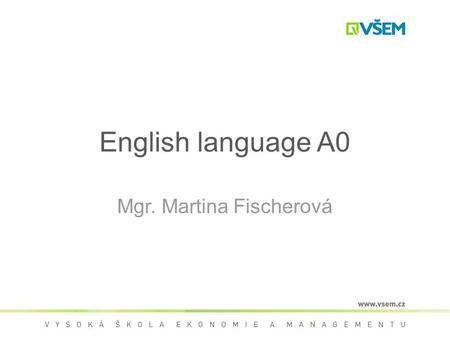 English language A0 Mgr. Martina Fischerová. English sentence Word order of an English sentence: Subjectverbobjectadverb Peterreadthe booklast year.
