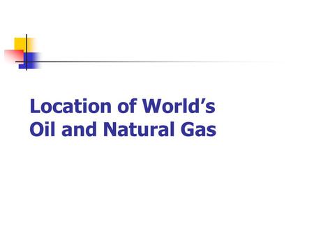 Location of World’s Oil and Natural Gas. Where do we find oil? In sedimentary rocks located between 7500 and 15000 feet underground.