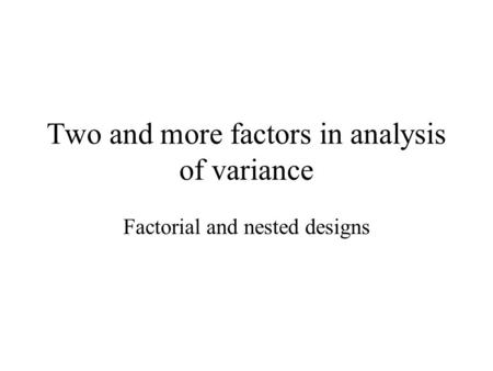 Two and more factors in analysis of variance