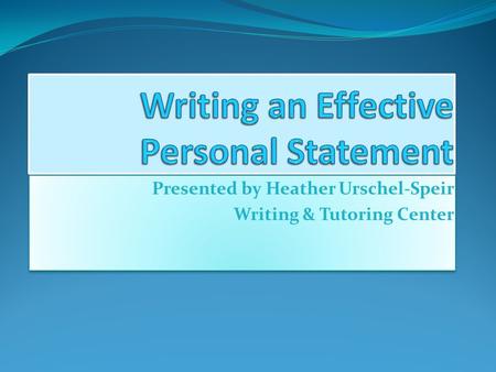 Presented by Heather Urschel-Speir Writing & Tutoring Center Presented by Heather Urschel-Speir Writing & Tutoring Center.
