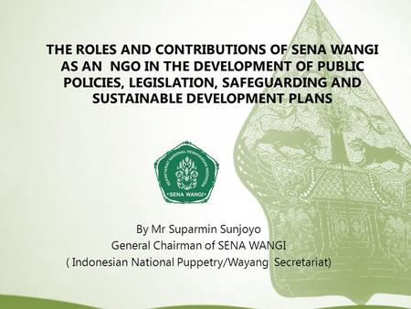 THE ROLES AND CONTRIBUTIONS OF SENA WANGI AS AN NGO IN THE DEVELOPMENT OF PUBLIC POLICIES, LEGISLATION, SAFEGUARDING AND SUSTAINABLE DEVELOPMENT PLANS.