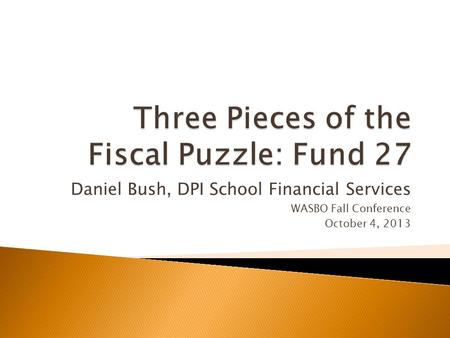 Daniel Bush, DPI School Financial Services WASBO Fall Conference October 4, 2013.