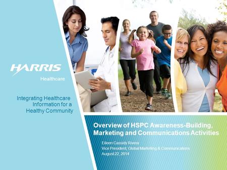 Healthcare Healthy Community Information for a Integrating Healthcare Healthcare Overview of HSPC Awareness-Building, Marketing and Communications Activities.