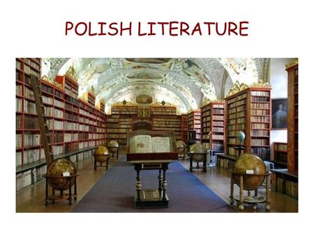 POLISH LITERATURE The first Polish literary works come from the 10th century. The most significant texts of that time were chronicles, written in Latin.