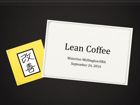 Lean Coffee Waterloo-Wellington IIBA September 24, 2014.