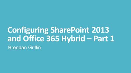 Configuring SharePoint 2013 and Office 365 Hybrid – Part 1