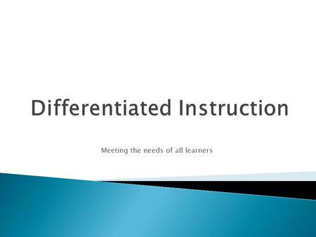 Meeting the needs of all learners.  Is differentiated instruction new? ◦ Think of the one room school house. ◦ Can you remember how your elementary teachers.