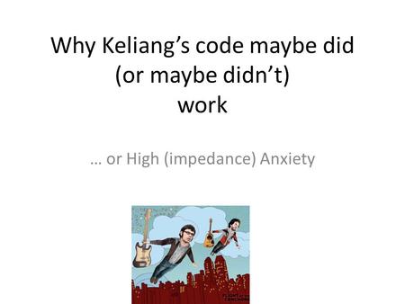 Why Keliang’s code maybe did (or maybe didn’t) work … or High (impedance) Anxiety.