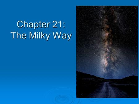 Chapter 21: The Milky Way. William Herschel’s map of the Milky Way based on star counts In the early 1800’s William Herschel, the man who discovered the.