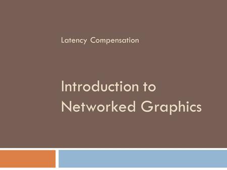 Introduction to Networked Graphics Latency Compensation.