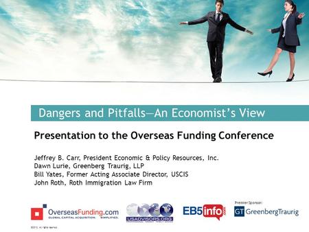©2012. All rights reserved. Premier Sponsor: Dangers and Pitfalls—An Economist’s View Presentation to the Overseas Funding Conference Jeffrey B. Carr,
