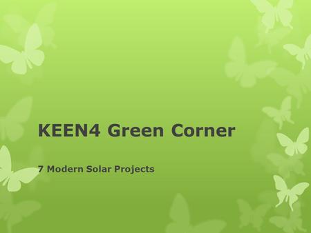 KEEN4 Green Corner 7 Modern Solar Projects. Hot stuff With many of the world's most spectacular structures in development utilizing solar energy in some.