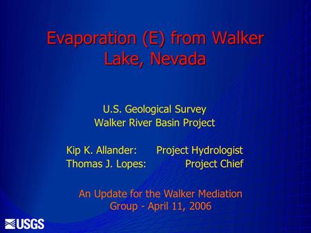 Evaporation (E) from Walker Lake, Nevada U.S. Geological Survey Walker River Basin Project Kip K. Allander: Project Hydrologist Thomas J. Lopes: Project.