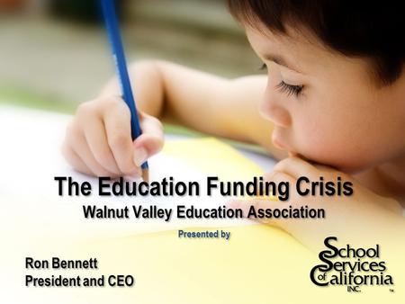 The Education Funding Crisis Walnut Valley Education Association Presented by Ron Bennett President and CEO Ron Bennett President and CEO.