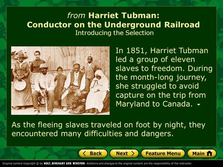 From Harriet Tubman: Conductor on the Underground Railroad Introducing the Selection As the fleeing slaves traveled on foot by night, they encountered.