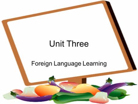 Unit Three Foreign Language Learning. Lead-in: 1.Are you good at English? What is the most difficult part of studying English -pronunciation, grammar,