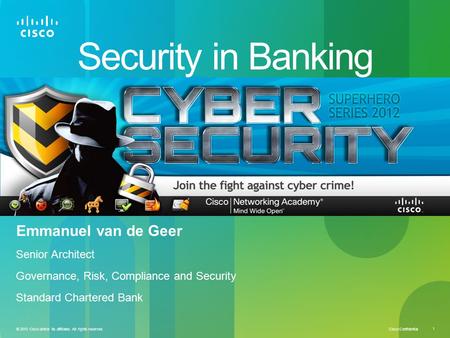 Cisco Confidential 1 © 2010 Cisco and/or its affiliates. All rights reserved. Security in Banking Emmanuel van de Geer Senior Architect Governance, Risk,