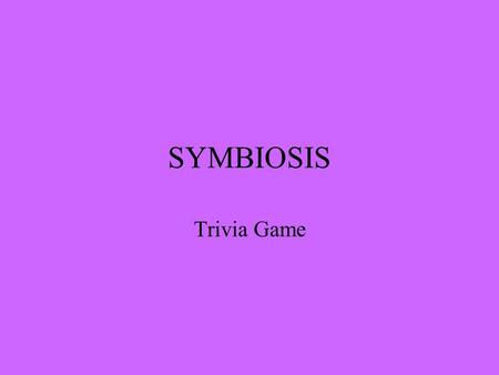 SYMBIOSIS Trivia Game. Leaf Cutter Ants Leaf-cutter ants bring their leaves to their dens. Here, they chew the leaves to a paste, the spit them out. Then,