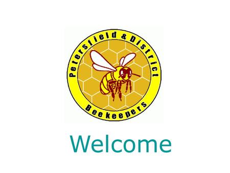 Welcome. Introduction Brief Outlines about bees and what is involved in being a ‘beekeeper’