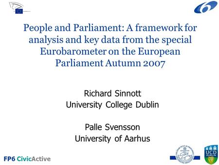 FP6 CivicActive People and Parliament: A framework for analysis and key data from the special Eurobarometer on the European Parliament Autumn 2007 Richard.