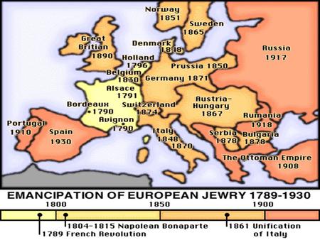 Jewish Emancipation  Habsburg Empire- 1782 were subject to the same laws as the Christian majority.  Still, throughout Europe, they had to pay special.