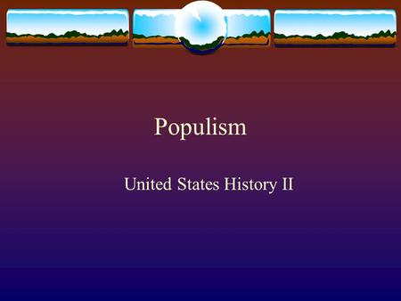 Populism United States History II. Deflation  Prices for crops declined precipitously, 1866-1900  Experts blamed overproduction  Farmers sold at harvest,