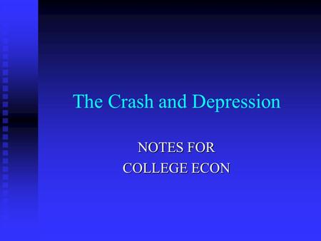 The Crash and Depression NOTES FOR COLLEGE ECON. Section 3: The Economy in the Late 1920s People expected the “Coolidge prosperity” to continue in Hoover’s.