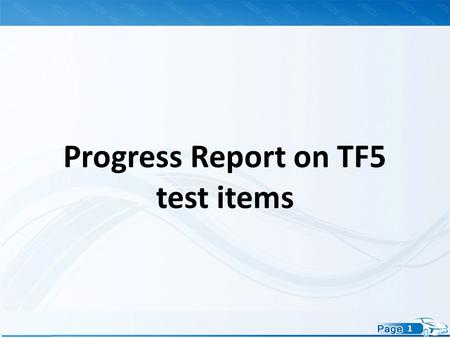 1 Progress Report on TF5 test items. 2 1.Status update on TF5 2.Summary 3. Next step activity Content.
