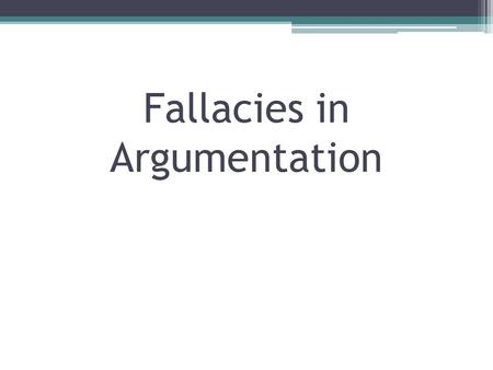 Fallacies in Argumentation. There are different kinds of logical fallacies that people make in presenting their positions. This is a list of some of the.