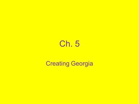 Ch. 5 Creating Georgia.