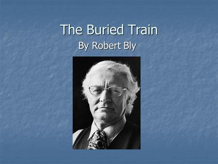 The Buried Train By Robert Bly.