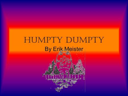 Humpty Dumpty By Erik Meister Humpty Dumpty Sat On A Wall, Hi Kids!