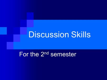Discussion Skills For the 2nd semester.