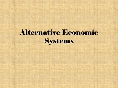Alternative Economic Systems. Communism: Theory Karl Marx believed history was a struggle between capitalists (owned means of production) and others (who.