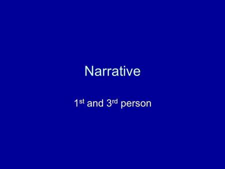 Narrative 1 st and 3 rd person. Narrator The narrator is the person who tells the story. The narrator is NOT the writer (unless you are reading an autobiography!)