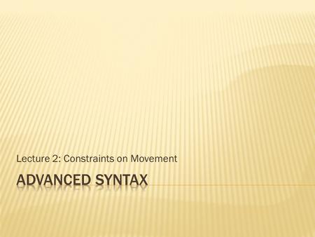 Lecture 2: Constraints on Movement.  Formal movement rules (called Transformations) were first introduced in the late 1950s  During the 1960s a lot.
