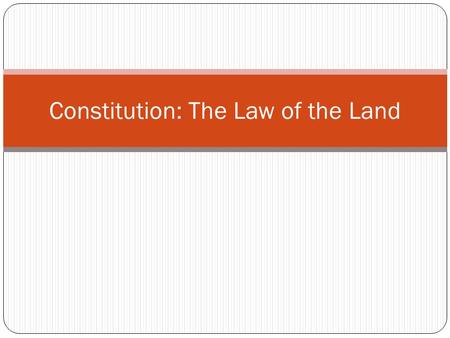 Constitution: The Law of the Land. Focus The Amendments allow people to change the Constitution to meet current needs.