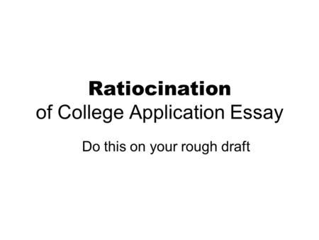 Ratiocination of College Application Essay