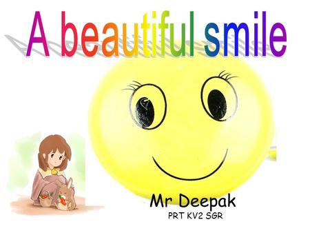 A beautiful smile Mr Deepak PRT KV2 SGR.