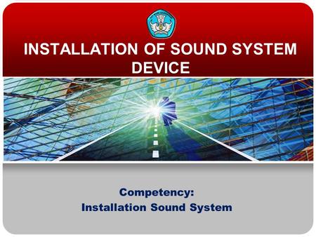Competency: Installation Sound System INSTALLATION OF SOUND SYSTEM DEVICE.