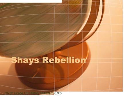 Shays Rebellion CA 8 th Grade US History Standard 8.3.5.