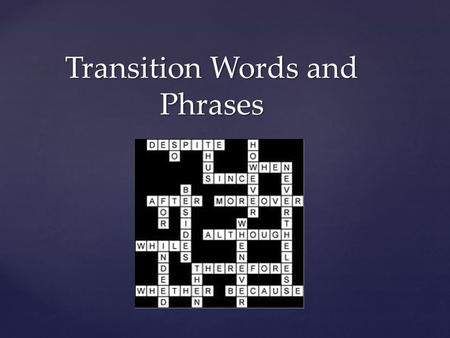 Transition Words and Phrases.   Story transitions indicate a new scene or a change in time. Story transitions for narratives are different from transition.