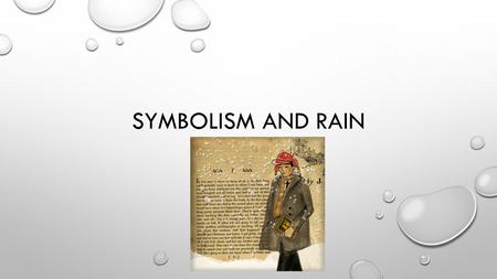Symbolism and rain.