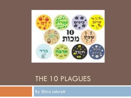 THE 10 PLAGUES By Shira Lebrett. Introduction YYaakov went down to Egypt with 70 people. They lived very happily in Goshen until he died at age 147.