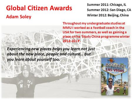 Global Citizen Awards Adam Soley Throughout my undergraduate studies at MMU I worked as a football coach in the USA for two summers, as well as gaining.