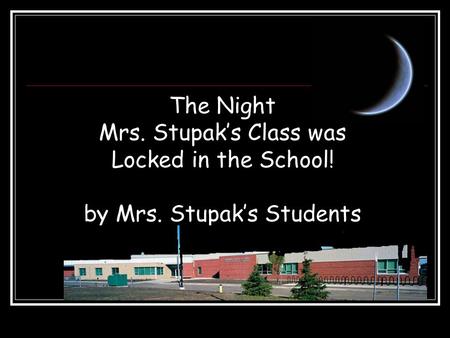 The Night Mrs. Stupak’s Class was Locked in the School! by Mrs. Stupak’s Students.