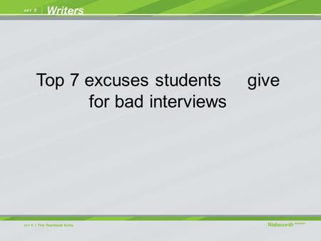 Top 7 excuses students give for bad interviews. He wouldn't say anything. This excuse is usually the result of nervous reporting. When people get nervous,