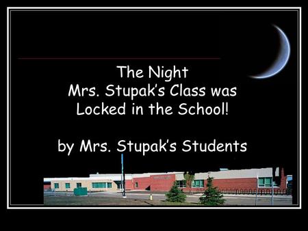 The Night Mrs. Stupak’s Class was Locked in the School! by Mrs. Stupak’s Students.
