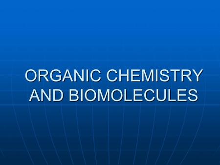 ORGANIC CHEMISTRY AND BIOMOLECULES