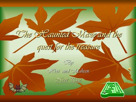 The Haunted Maze and the quest for the treasure By Xixi and Maheen Next Page Next Page.